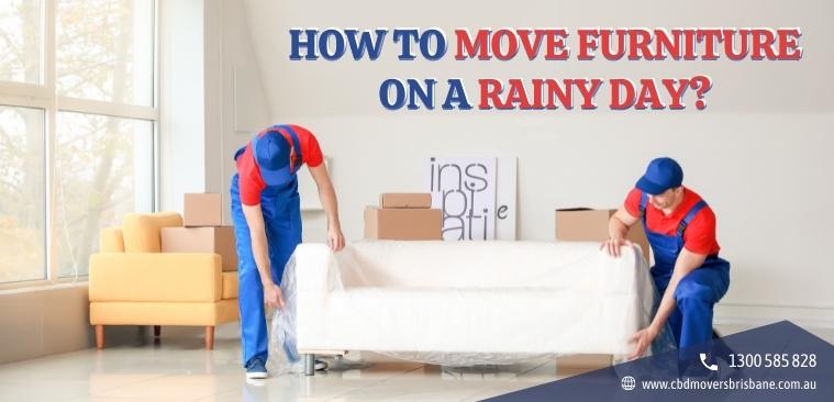 How to move furniture on a Rainy Day