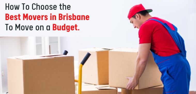 How To Choose the Best Movers in Brisbane To Move on a Budget