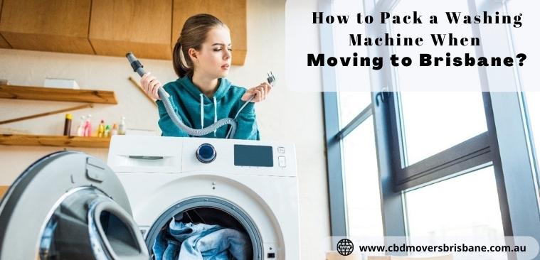 How to Pack a Washing Machine When Moving to Brisbane