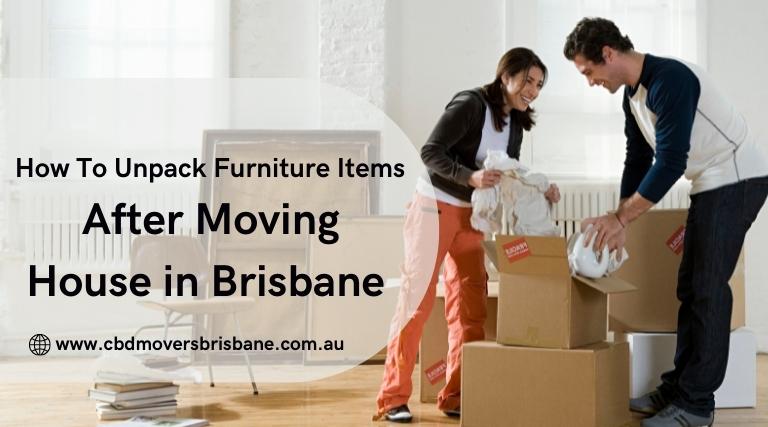 How To Unpack Furniture Items After Moving House In Brisbane