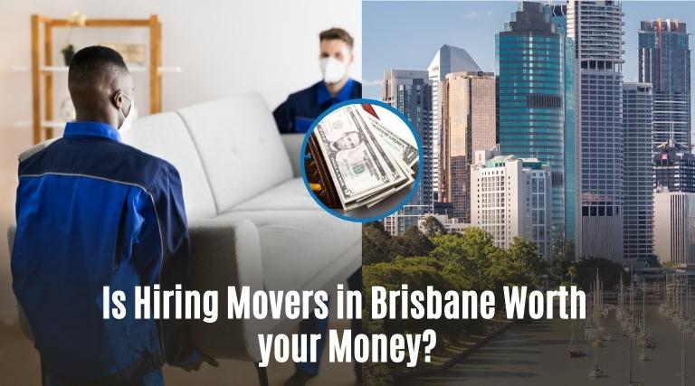 Is Hiring Movers in Brisbane Worth your Money?