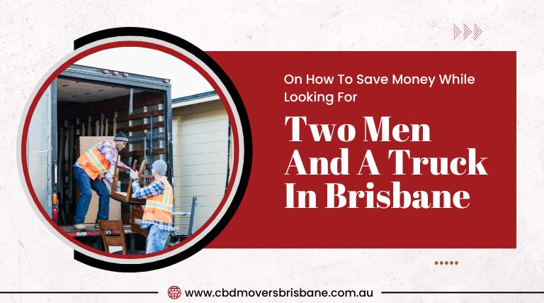 Tips On How To Save Money While Looking For Two Men And A Truck In Brisbane